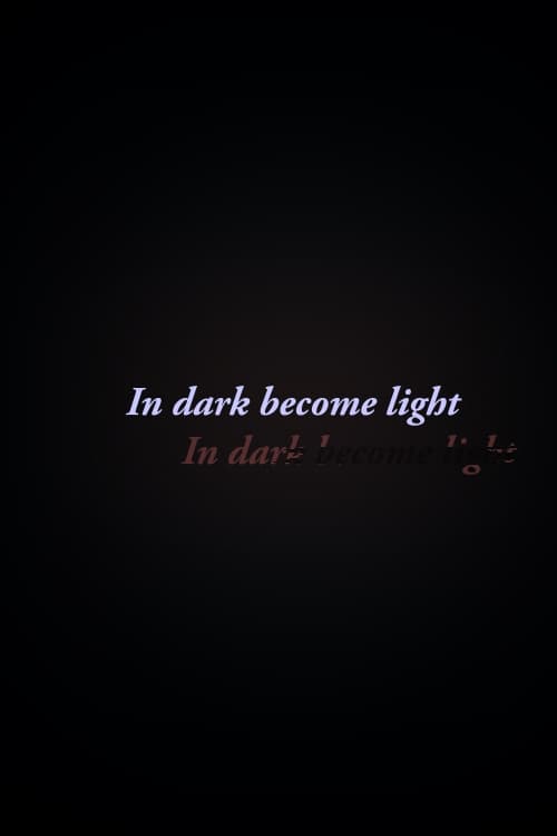 In Dark Become Light
