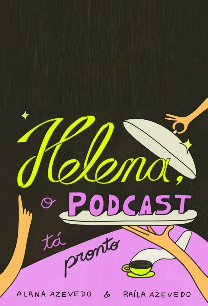 Helena, O Podcast Tá Pronto